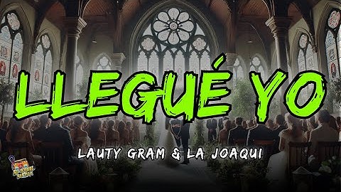 Llegué Yo - Lauty Gram & La Joaqui  Letra / Lyrics!
