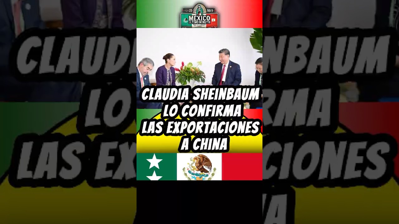 Claudia Sheinbaum lo confirma exportaciones a china son un éxito 