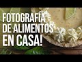 HACER FOTOGRAFÍA DE COMIDA en casa, los tips mas importantes para mejorar tus fotos gastronómicas