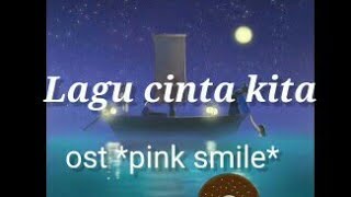 Lagu cinta kita (ost pink smile)