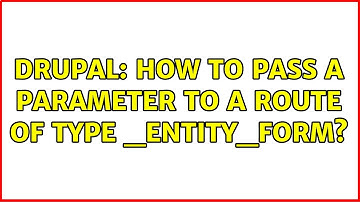 Drupal: How to pass a parameter to a route of type _entity_form?