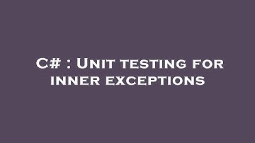 C# : Unit testing for inner exceptions