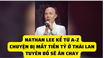 Nathan Lee kể chuyện bị mất tiền tỷ ở Thái Lan, tuyên bố sẽ ăn chay