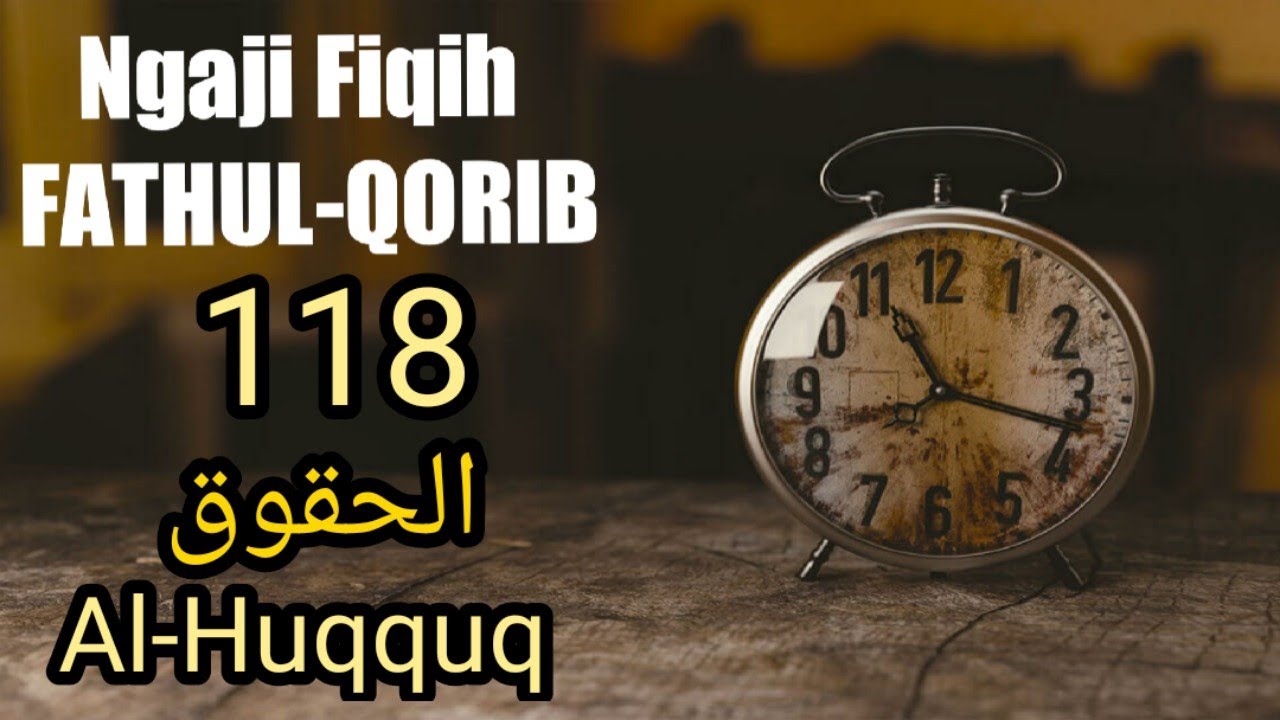Ngaji Fiqih Fathul Qorib 118 - AL HUQUUQ