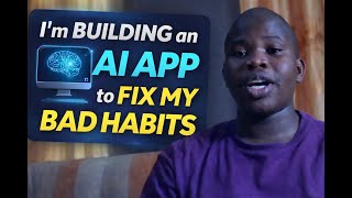 I’m Building an AI App to Fix My Bad Habits S1 E1