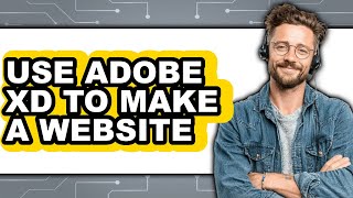 How to Use Adobe XD to Make a Website (Full Guide)