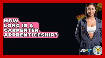 How Long Is A Carpenter Apprenticeship? - LearnToDIY360.com
