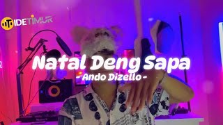 NATAL DENG SAPA - Ando Dizello (DISCO TANAH AKHIR TAHUN)