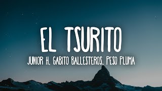 Junior H x Peso Pluma x Gabito Ballesteros - El Tsurito (Letra\/Lyrics)