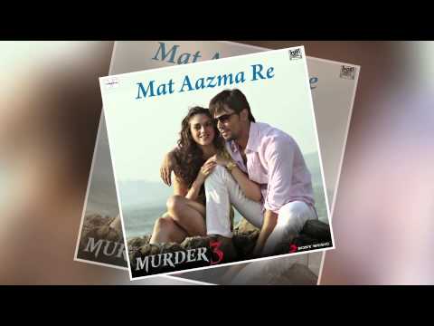 Mat Aazma Re - Official Full Song - Murder 3