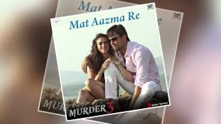 Mat Aazma Re - Official Full Song - Murder 3 chords