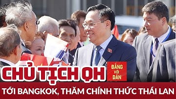 Chủ tịch Quốc hội Vương Đình Huệ bắt đầu thăm chính thức Thái Lan | Đảng với Dân