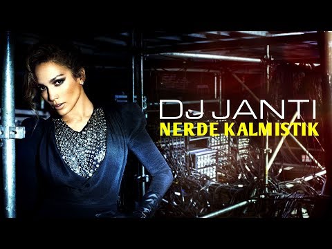 DJ JANTİ NERDE KALMIŞTIK (CLUB REMİX) 2018