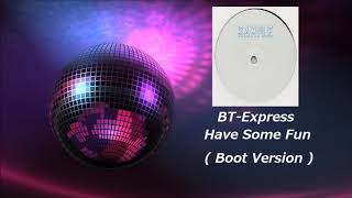 BT Express - Have Some Fun ( Boot Version  HQ )