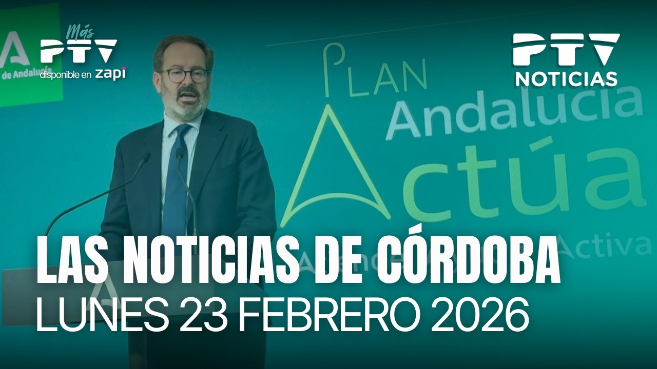 📺 PTV NOTICIAS CÓRDOBA HD | La Junta activa el Plan Andalucía Actúa para paliar el temporal | 23 feb