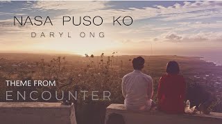 Video thumbnail of "Nasa Puso Ko - Daryl Ong (Theme from Encounter) [Official Music Video]"