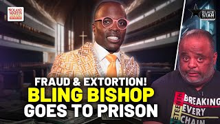'Bling Bishop' SMACKED With 9 Year PRISON Sentence For FRAUD, EXTORTION | Roland Martin