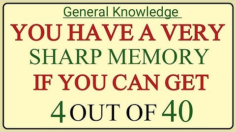YOU HAVE A VERY SHARP MEMORY, IF YOU CAN GET 4 OUT OF 40#quiz 
