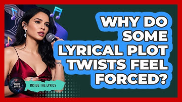 Why Do Some Lyrical Plot Twists Feel Forced? - Inside the Lyrics