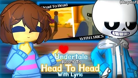 Undertale React To Head To Head Lyric (Request)