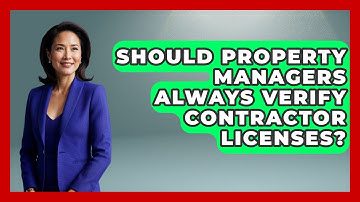 Should Property Managers Always Verify Contractor Licenses? - Mastering Property Management