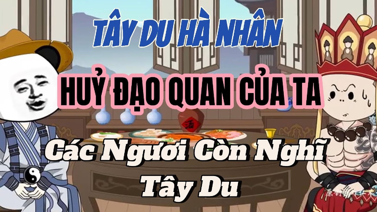 P1 | Tây Du Hà Nhân - Phá Đạo Quán Của Ta Các Ngươi Còn Nghĩ Tây Hành | Lương Tiêu Đi Sub