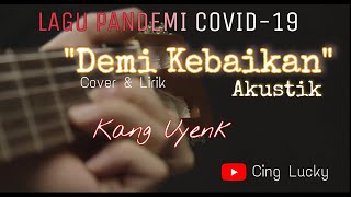 DEMI KEBAIKAN VERSI AKUSTIK/LAGU PANDEMI COVID-19 - COVER & LIRIK #coverlirik #pandemiccovid-19