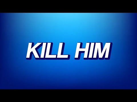 KILL HIM - G