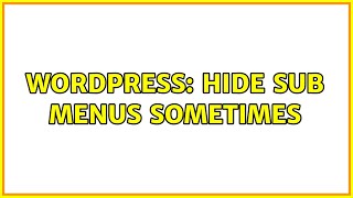 Wordpress: Hide sub menus sometimes