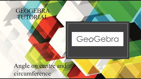 Geogebra Tutorial- Angle on centre and circumference by the same arc