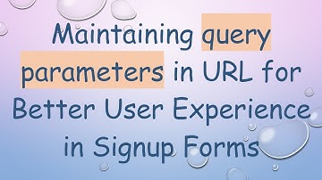 Maintaining query parameters in URL for Better User Experience in Signup Forms
