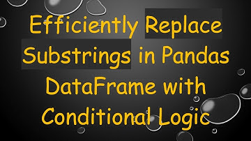 Efficiently Replace Substrings in Pandas DataFrame with Conditional Logic