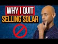 Why I Quit Selling Solar