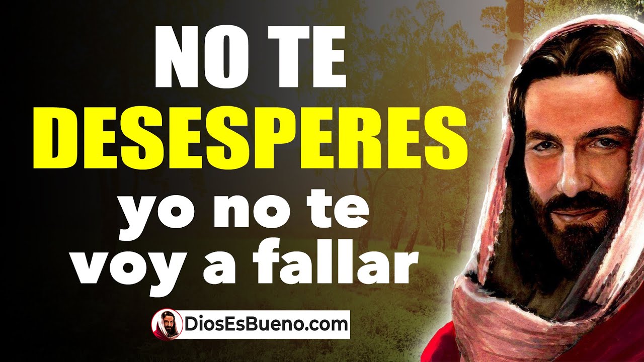 DIOS TE DICE HOY: No te Desesperes YO No te voy a Fallar, Te tengo en ...