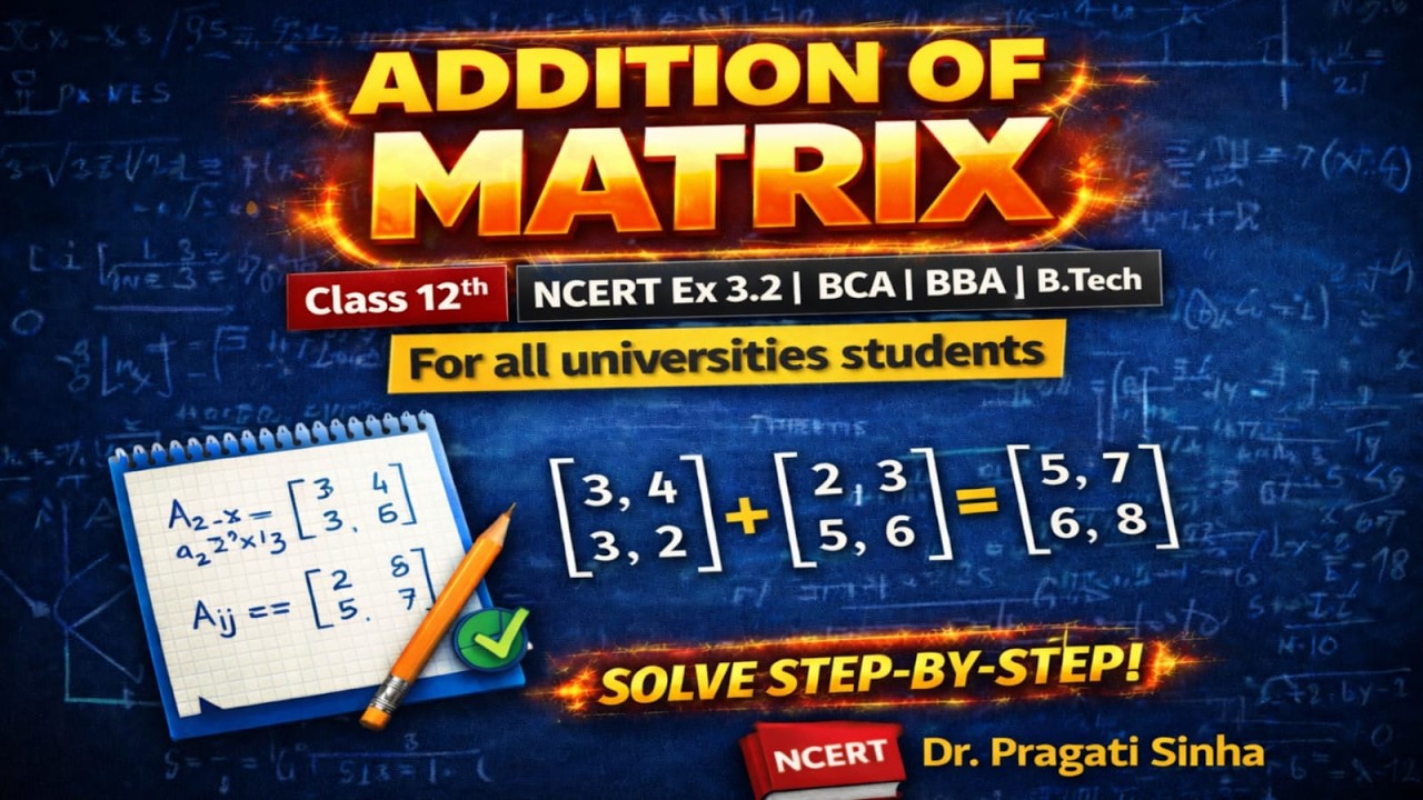 Addition of matrix 🔥| Class 12th | NCERT Ex 3.2|BCA|BBA|B.tech|university students|Dr. Pragati Sinha