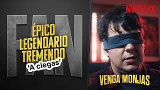 A CIEGAS según VENGA MONJAS | Épico Legendario Tremendo Fan | Netflix España