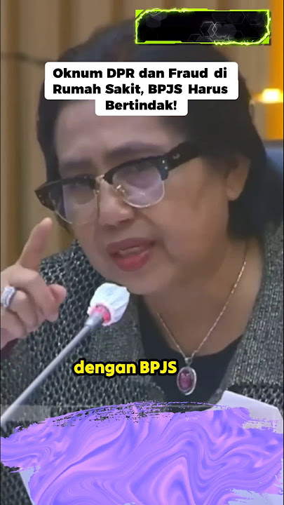Oknum DPR dan Fraud di Rumah Sakit, BPJS Harus Bertindak #bpjs #dpr #menterikesehatan