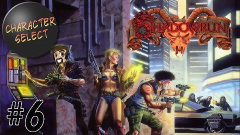 Shadowrun Genesis Part 6 - Follow the Breadcrumbs, Get Shot - CharacterSelect