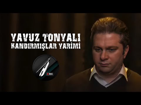 Yavuz Tonyalı - Kandırmışlar Yarimi ✔