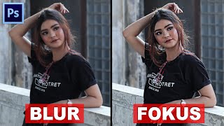 CARA EDIT FOTO BLUR JADI FOKUS DI PHOTOSHOP