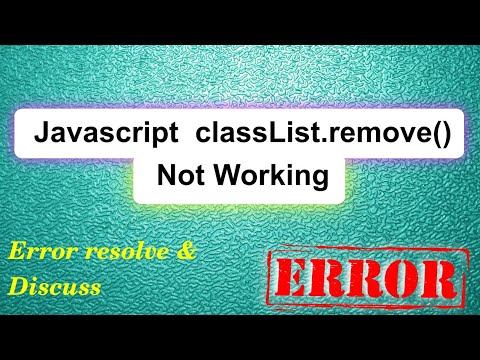 why javascript classList.remove() not working ? | Error debugging and Discussion
