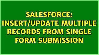 Salesforce: Insert/Update multiple records from single form submission Net Worth