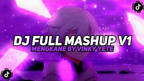 DJ FULL MASHUP V1 MENGKANE VIRAL TIKTOK TERBARU 2023