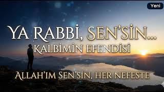 Ya Rabbi Sensin Kalbimin Efendisi Allah Sevigisi Temalı İlahi En Yeni İlahiler 2026