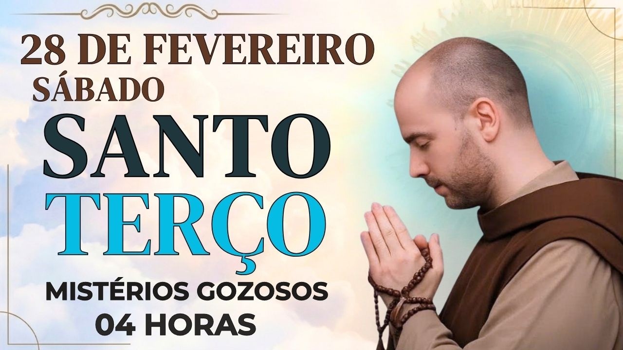 TERÇO DE HOJE  - 28/02/2026 - SÁBADO: MISTÉRIOS GOZOSOS - 04 HORAS  | SANTO TERÇO