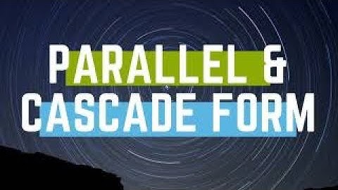 PARALLEL FORM AND CASCADE FORM