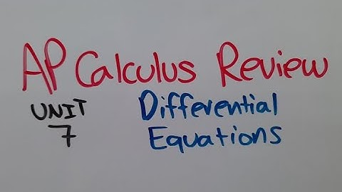 Differential Equations - AP Calculus Unit 7 Review