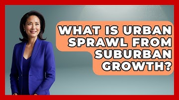 What Is Urban Sprawl From Suburban Growth? - Demographic Data Answers