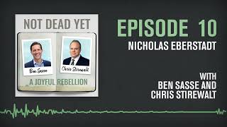 Nicholas Eberstadt | NOT DEAD YET with Ben Sasse and Chris Stirewalt
