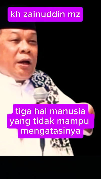 tiga hal manusia yang tidak bisa mengatasi #khzainudinmz  #ceramahkhzainudinmz